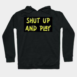 Shut Up And Play Hoodie